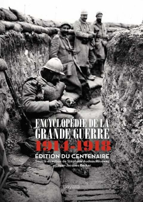 Encyclopédie de la Grande Guerre 1914~1918   Edition du centenaire