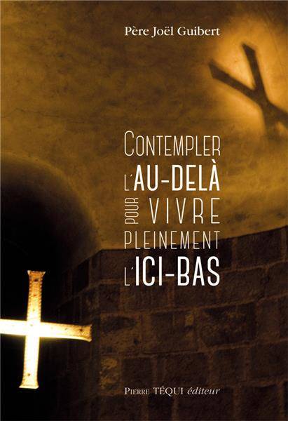 Contempler l'Au-Delà pour vivre pleinement l'Ici-Bas