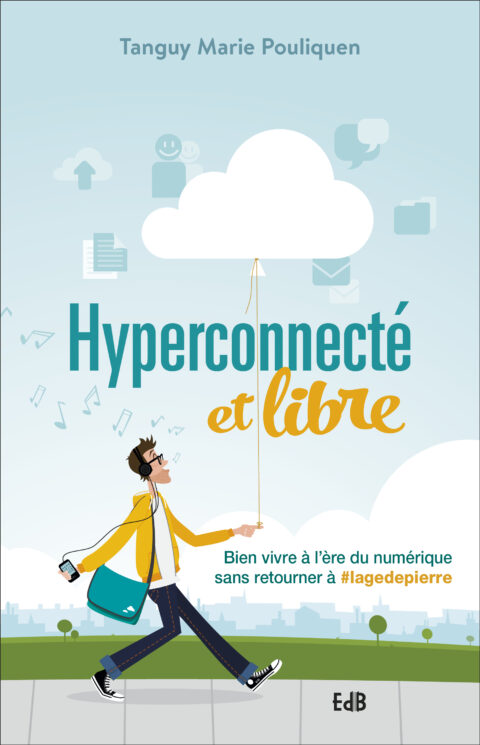 Hyperconnecté et libre ! ~ Bien vivre à l'ère du numérique sans retourner à #lagedepierre
