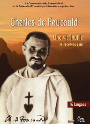 Charles de Foucauld - Une vie inutile
