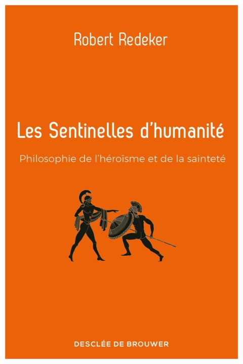 Les sentinelles d'humanité - philosophie de l'héroïsme et de la sainteté