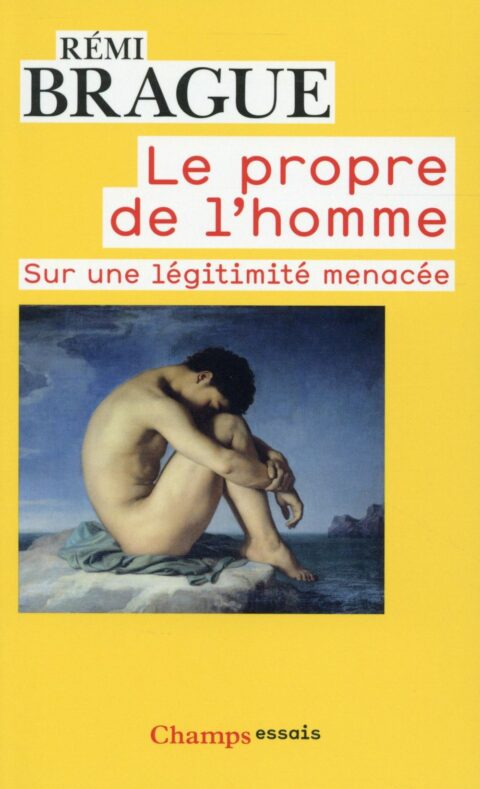 Le propre de l'homme. Sur une légitimité menacée.