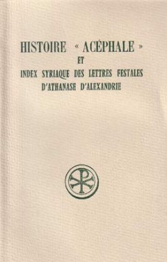 Histoire "acéphale" et Index syriaque des lettres festales d'Athanase d'Alexandrie