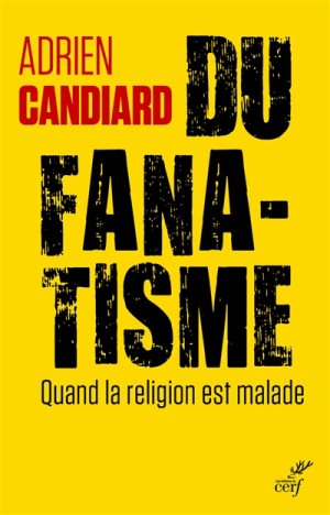 Du fanatisme. Quand la religion est malade.
