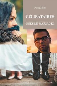 Célibataires osez le mariage!