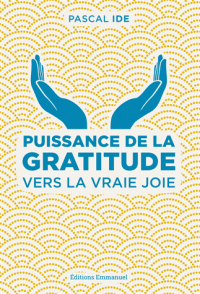 Puissance de la gratitude vers la vraie joie