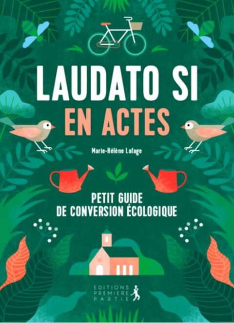 Laudato si en actes - petit guide de conversion écologique