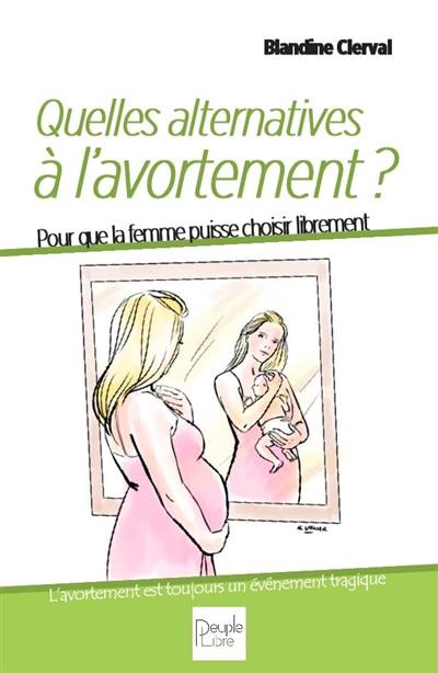 Des alternatives à l'avortement - Pour que la femme puisse choisir librement