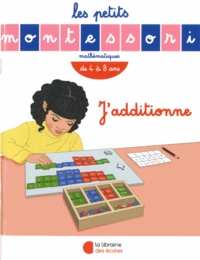 J'additionne - Les petits Montessori - 4 à 8 ans