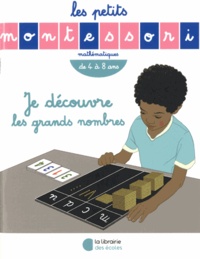 Je découvre les grands nombres - Les petits Montessori - 4 à 8 ans