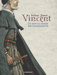 Vincent. Un saint au temps des mousquetaires
