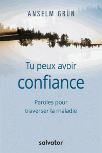Tu peux avoir confiance ; Paroles pour traverser la maladie