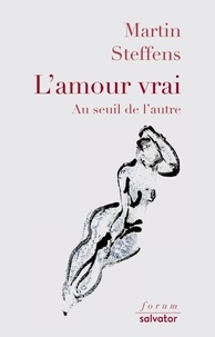 L'amour vrai ; Au seuil de l'autre