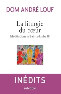 La liturgie du coeur ; Méditations à Saint-Lioba III