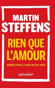 Rien que l'amour - Repères pour le martyre qui vient