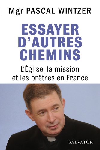 Essayer d'autres chemins - L'Eglise, la mission et les prêtres en France