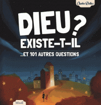 Dieu existe-t-il? ... et 101 autres questions.