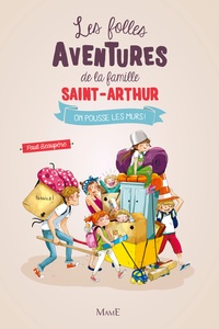 Les folles aventures de la famille Saint-Arthur On pousse les murs !