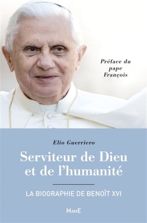 Serviteur de Dieu et de l'humanité La Biographie de Benoît XVI