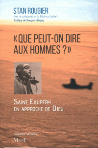 "Que peut-on dire aux hommes", Saint Exupéry en approche de Dieu