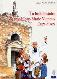 La belle histoire de saint Jean-Marie Vianney Curé d'Ars