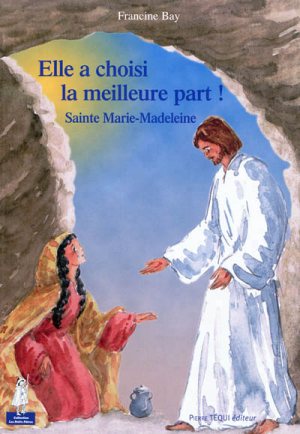 Elle a choisi la meilleure part! Sainte Marie-Madeleine