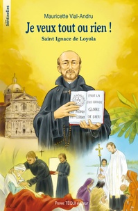 Je veux tout ou rien ! - Saint Ignace de Loyola