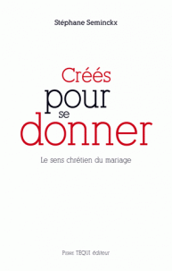 Créés pour se donner ; Le sens chrétien du mariage