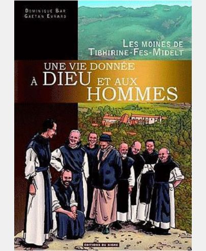 Une vie donnée à Dieu et aux Hommes - Les moines de Tinhirine-Fès-Midelt