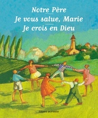Notre père - Je vous salue, Marie - Je crois en Dieu