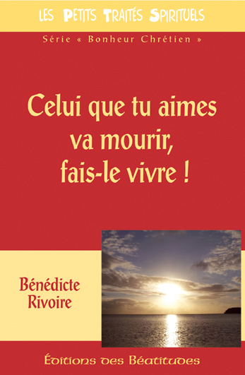 Celui que tu aimes va mourir, fais-le vivre !
