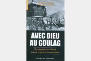 Avec Dieu au goulag - Témoignage d'un Jésuite interné vingt-trois ans en Sibérie