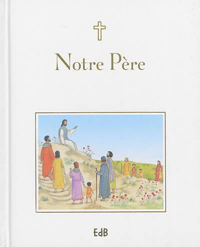 Notre Père - Prier avec les mots de Jésus