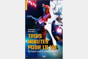 Trois minutes pour la vie - Du hard rock à Jésus Christ