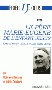 Prier 15 jours avec le Père Marie-Eugène de l'Enfant Jésus
