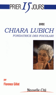 Prier 15 jours avec Chiara LUBICH