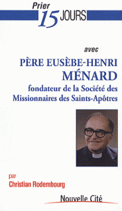 Prier 15 jours avec Père Eusèbe-Henri MENARD
