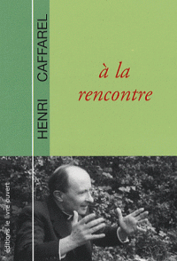 Père Henri CAFFAREL: à la rencontre