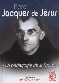 Père Jacques de Jésus, la pédagogie de la liberté