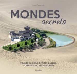 Mondes secrets - Voyage au cœur de sites oubliés, étonnants ou insoupçonnés
