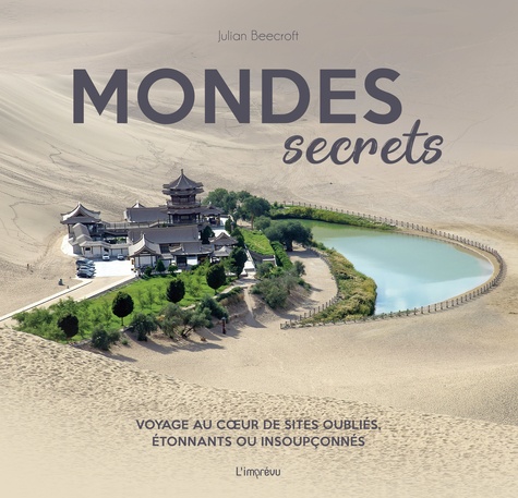 Mondes secrets - Voyage au cœur de sites oubliés, étonnants ou insoupçonnés
