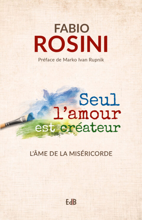 Seul l' amour est créateur ; L'âme de la miséricorde