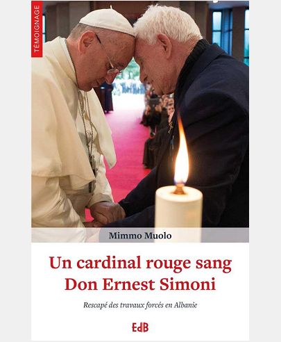 Un cardinal rouge sang : Don Ernest Simoni - Rescapé des travaux forcés en Albanie