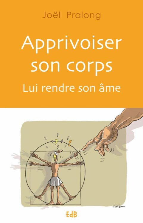 Apprivoiser son corps - lui rendre son âme