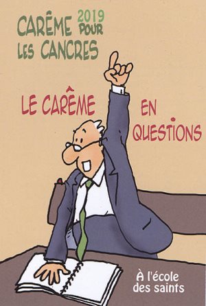 Carême 2019 pour les cancres ; Le Carême en questions