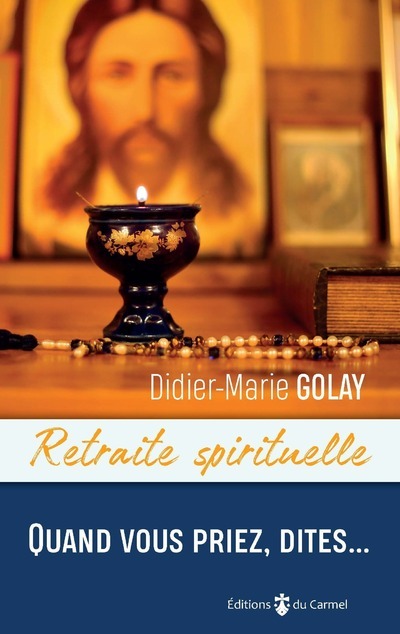 Retraite spirituelle - Quand vous priez, dites ...