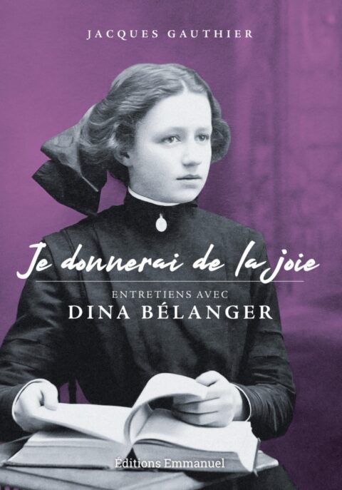 Je donnerai de la joie - Entretiens avec Dina Bélanger