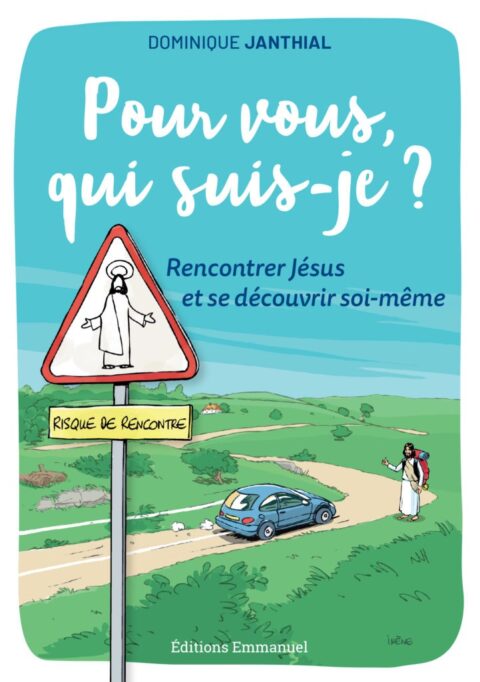 Pour vous qui suis-je ? - Rencontrer Jésus et se découvrir soi-même