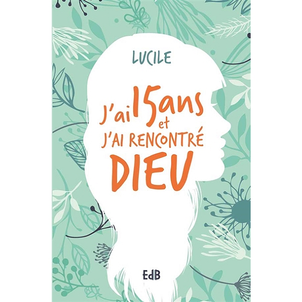 J'ai 15 ans et j'ai rencontré Dieu