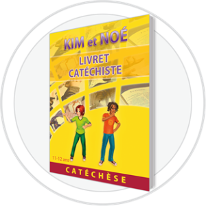 KIM ET NOÉ CATÉCHÈSE - LIVRET CATÉCHISTE